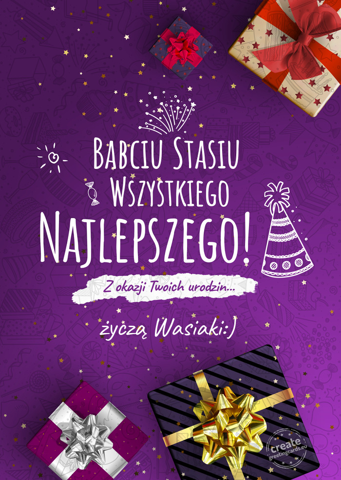 Babciu Stasiu Wszystkiego najlepszego z okazji urodzin życzą Wasiaki:)