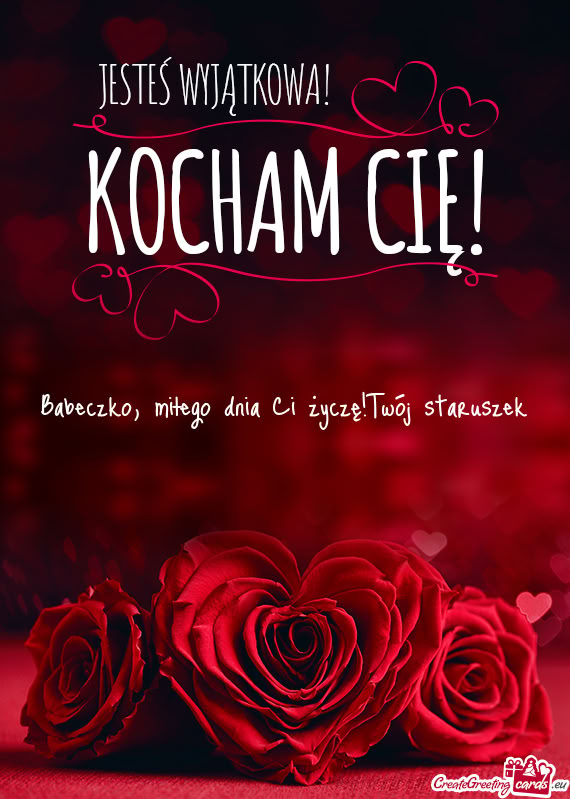 Babeczko, miłego dnia Ci życzę!Twój staruszek ❤️