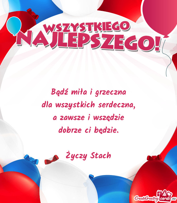 Bądź miła i grzeczna  dla wszystkich serdeczna,  a zawsze i wszędzie