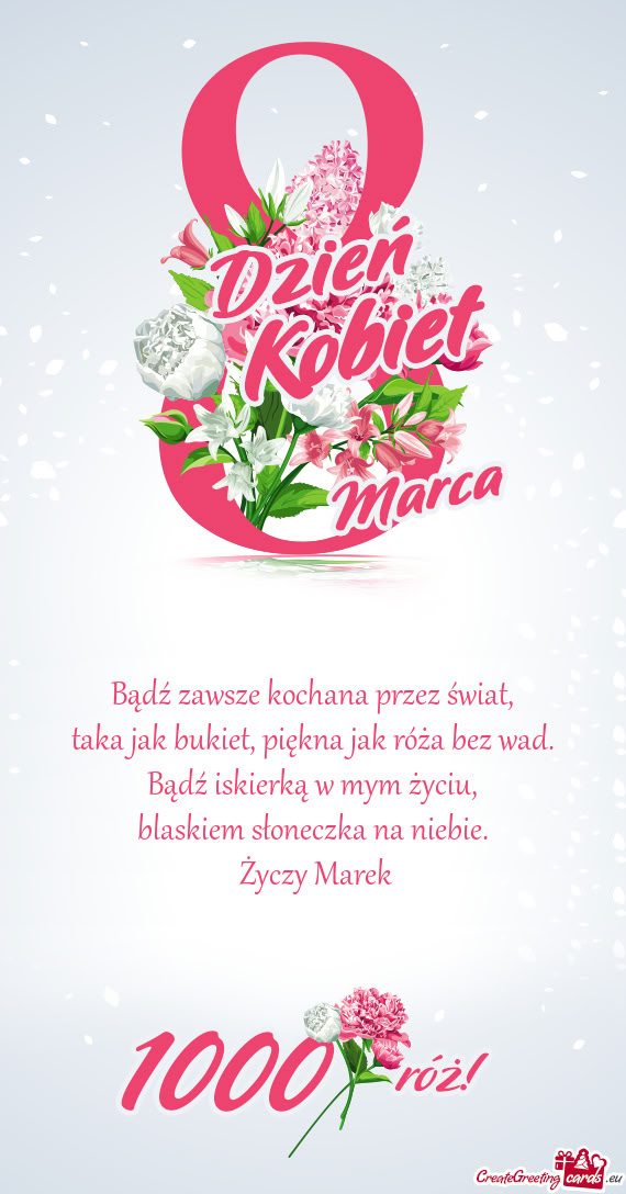 Bądź zawsze kochana przez świat,  taka jak bukiet, piękna jak róża bez