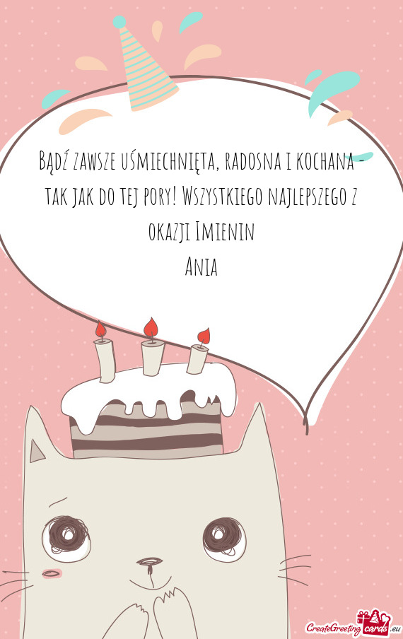 Bądź zawsze uśmiechnięta, radosna i kochana - tak jak do tej pory! Wszystkiego najlepszego z oka