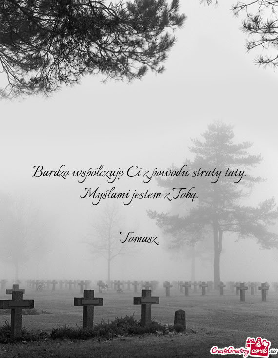 Bardzo współczuję Ci z powodu straty taty