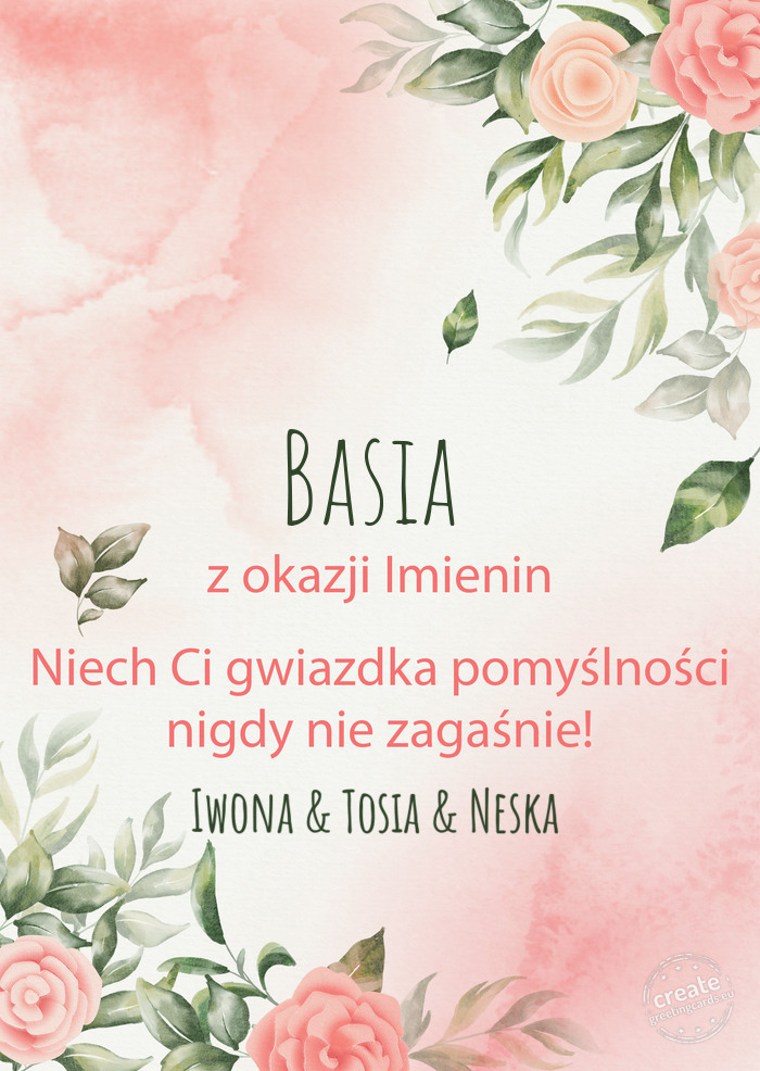 Basia Z okazji imienin, wszystkiego najlepszego Iwona & Tosia & Neska