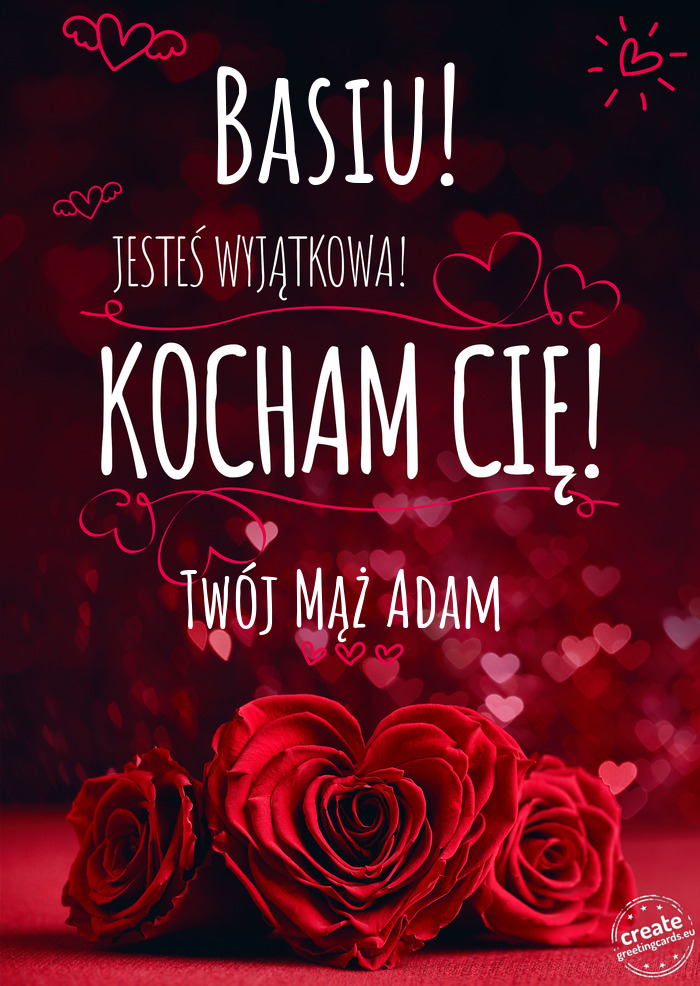 Basiu! Jesteś wyjątkowa, Kocham Cię Twój Mąż Adam