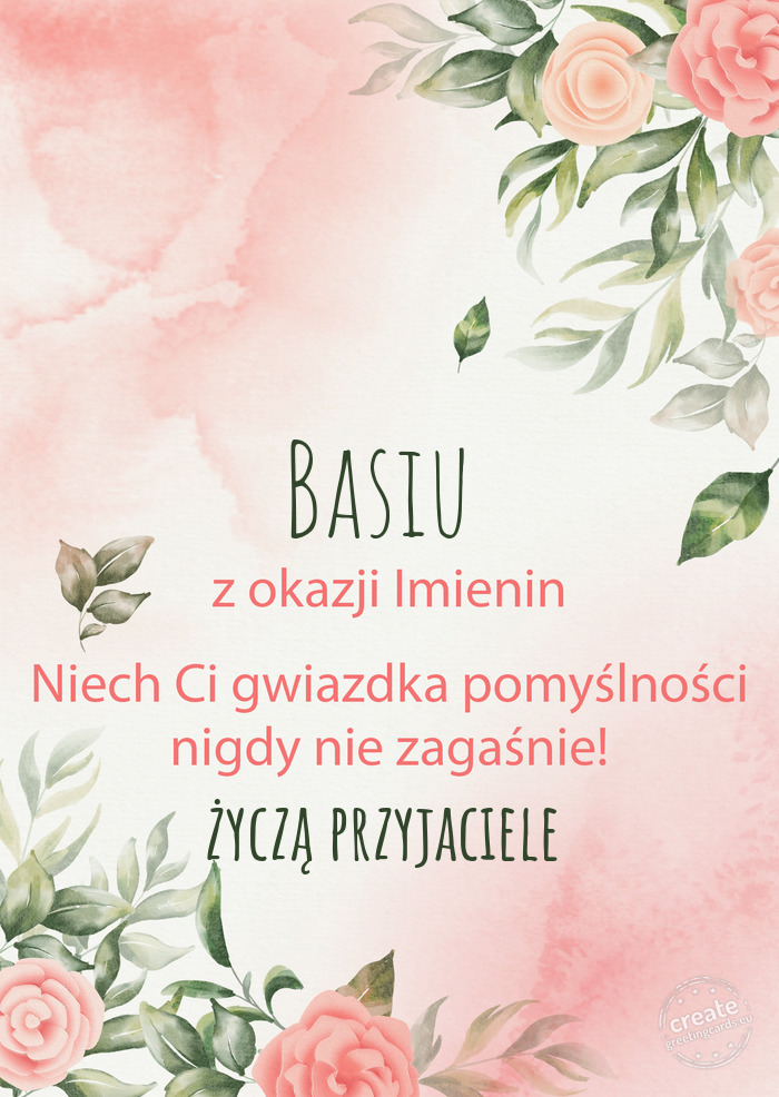 Basiu Z okazji imienin, wszystkiego najlepszego życzą przyjaciele