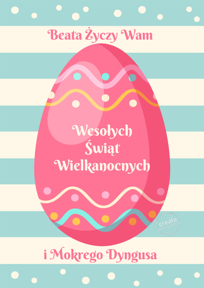 Beata Wam Wesołych Świąt Wielkanocnych i Mokrego Dyngusa
