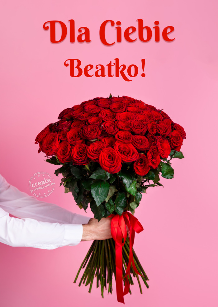 Beatko! dla Ciebie dużo róż