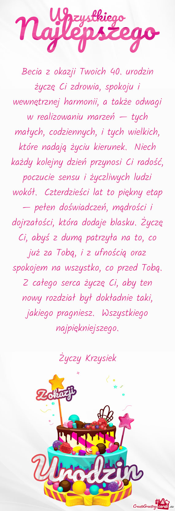 Becia z okazji Twoich 40. urodzin życzę Ci zdrowia, spokoju i wewnętrznej harmonii, a także odwa