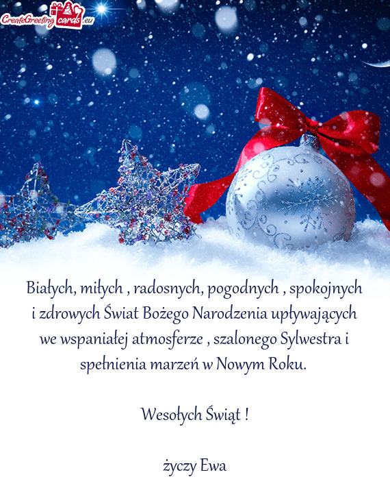 Białych, miłych , radosnych, pogodnych , spokojnych i zdrowych Świat Bożego Narodzenia upływaj