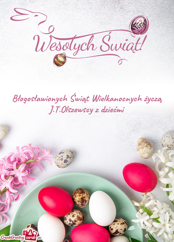 Błogosławionych Świąt Wielkanocnych życzą J.T.Olszewscy z dziećmi