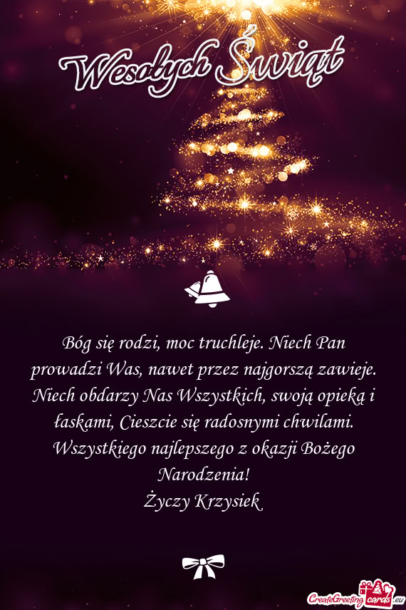 Bóg się rodzi, moc truchleje. Niech Pan prowadzi Was, nawet przez najgorszą zawieje. Niech obdarz