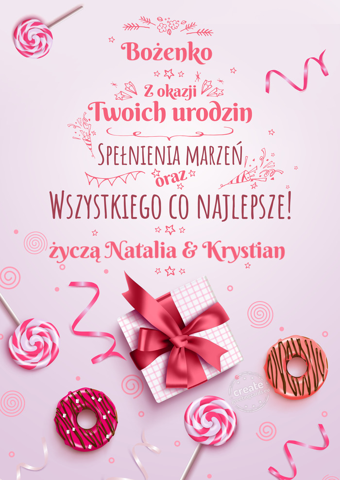 Bożenko z Okazji Twoich urodzin, spełnienia marzeń życzą Natalia & Krystian