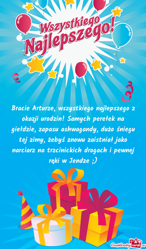 Bracie Arturze, wszystkiego najlepszego z okazji urodzin! Samych perełek na giełdzie, zapasu ashwa