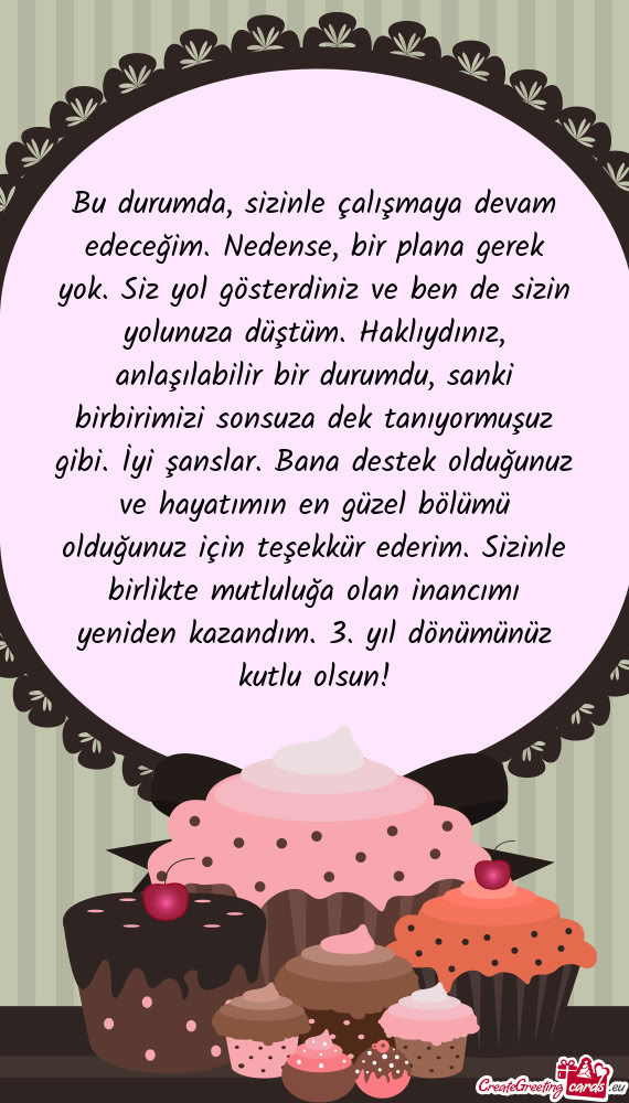 Bu durumda, sizinle çalışmaya devam edeceğim. Nedense, bir plana gerek yok. Siz yol gösterdiniz