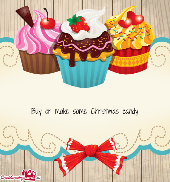 Buy or make some Christmas candy