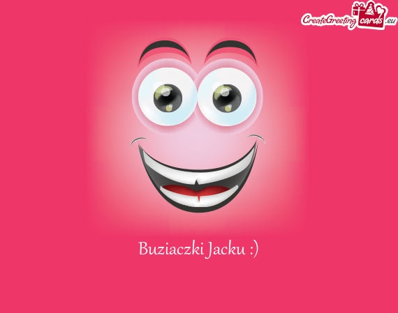 Buziaczki Jacku :)