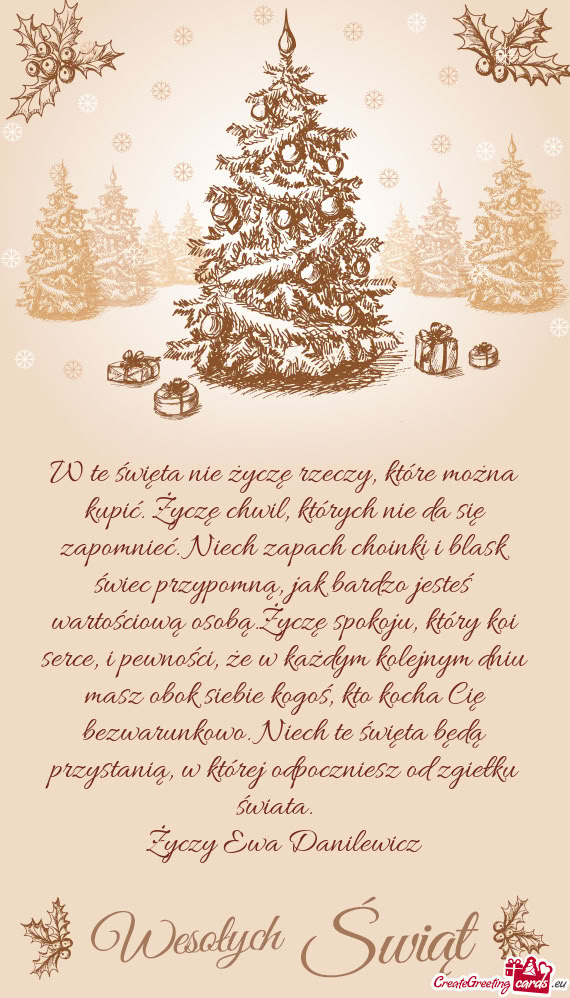 Ć. Niech zapach choinki i blask świec przypomną, jak bardzo jesteś wartościową osobą.Życzę