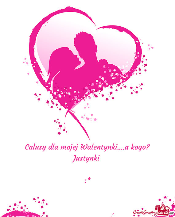 Całusy dla mojej Walentynki....a kogo? Justynki