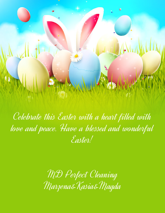 Celebrate this Easter with a heart filled with love and peace. Have a blessed and wonderful Easter