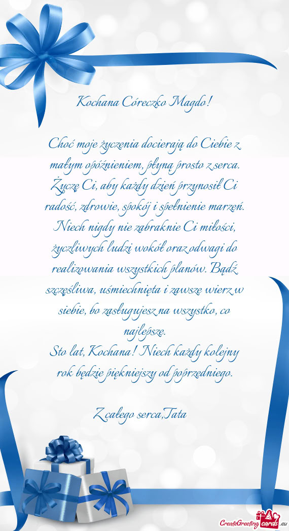 Choć moje życzenia docierają do Ciebie z małym opóźnieniem, płyną prosto z serca