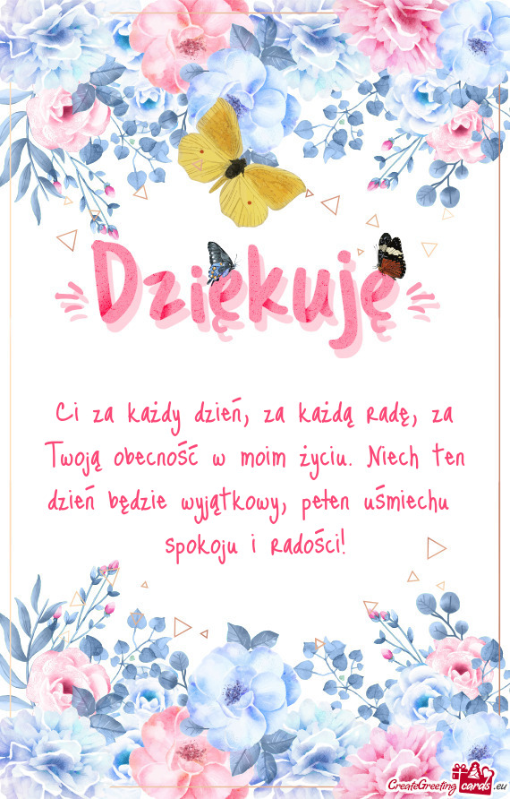 Ci za każdy dzień, za każdą radę, za Twoją obecność w moim życiu. Niech ten dzień będzie