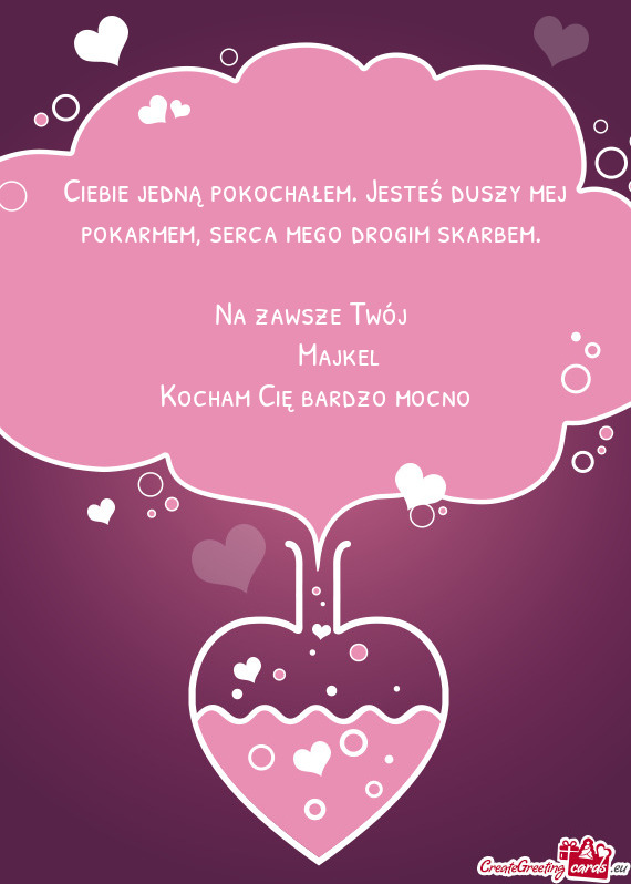 Ciebie jedną pokochałem. Jesteś duszy mej pokarmem, serca mego drogim skarbem