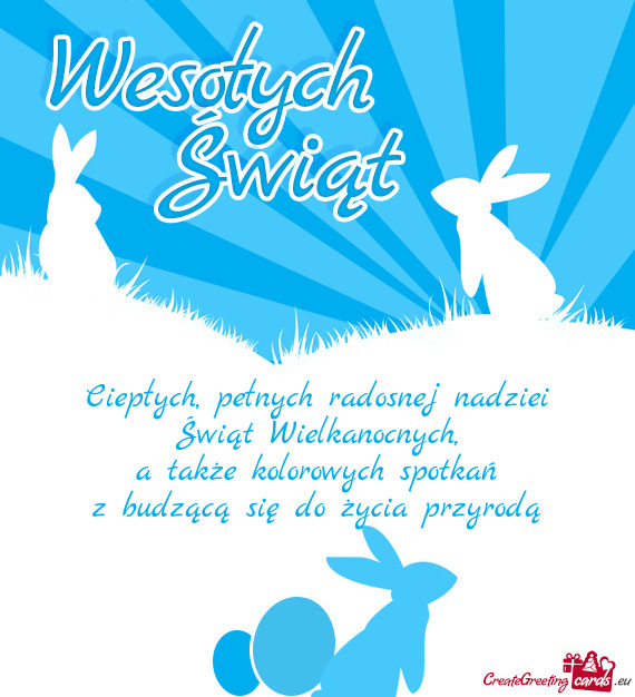 Ciepłych, pełnych radosnej nadziei  Świąt Wielkanocnych,  a także