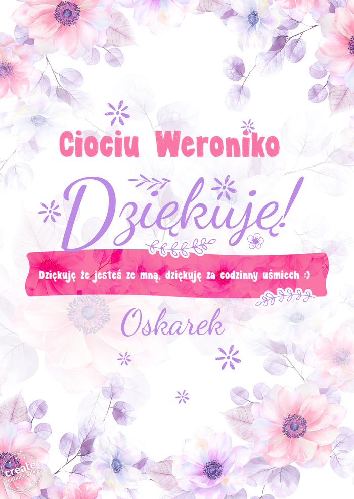 Ciociu Weroniko Dziękuje Dziękuję że jesteś ze mną, dziękuję za codzinny uśmiech :) Oskare