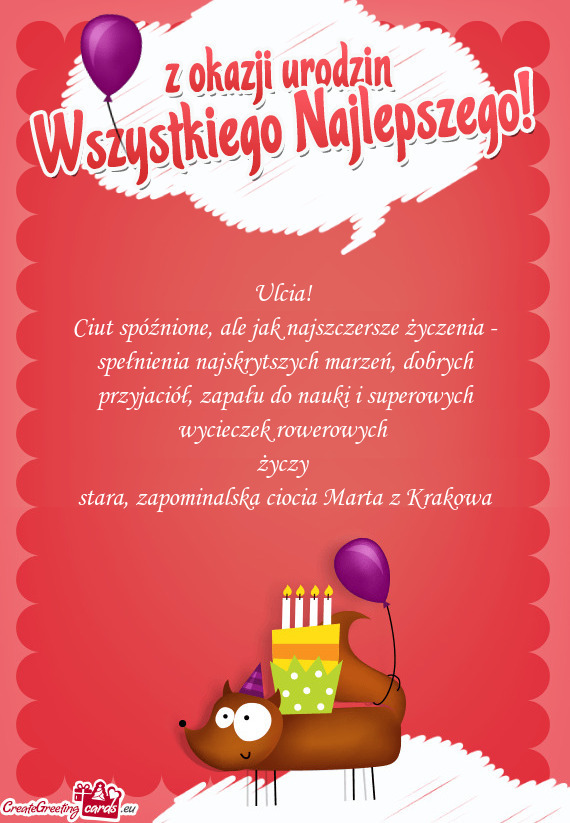 Ciut spóźnione, ale jak najszczersze życzenia - spełnienia najskrytszych marzeń, dobrych przyja