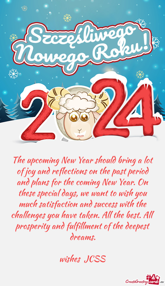 Coming New Year. On these special days, we want to wish you much satisfaction and success with the