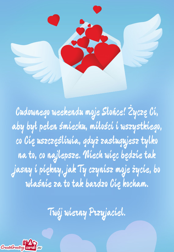 Cudownego weekendu moje Słońce! Życzę Ci, aby był pełen śmiechu, miłości i wszystkiego, co