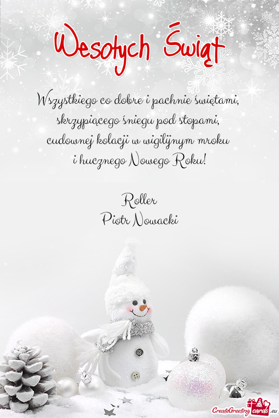 Cudownej kolacji w wigilijnym mroku 
 i hucznego Nowego Roku!
 
 Roller
 Piotr Nowacki