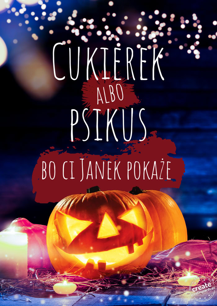 Cukierek albo psikus bo ci Janek pokaże