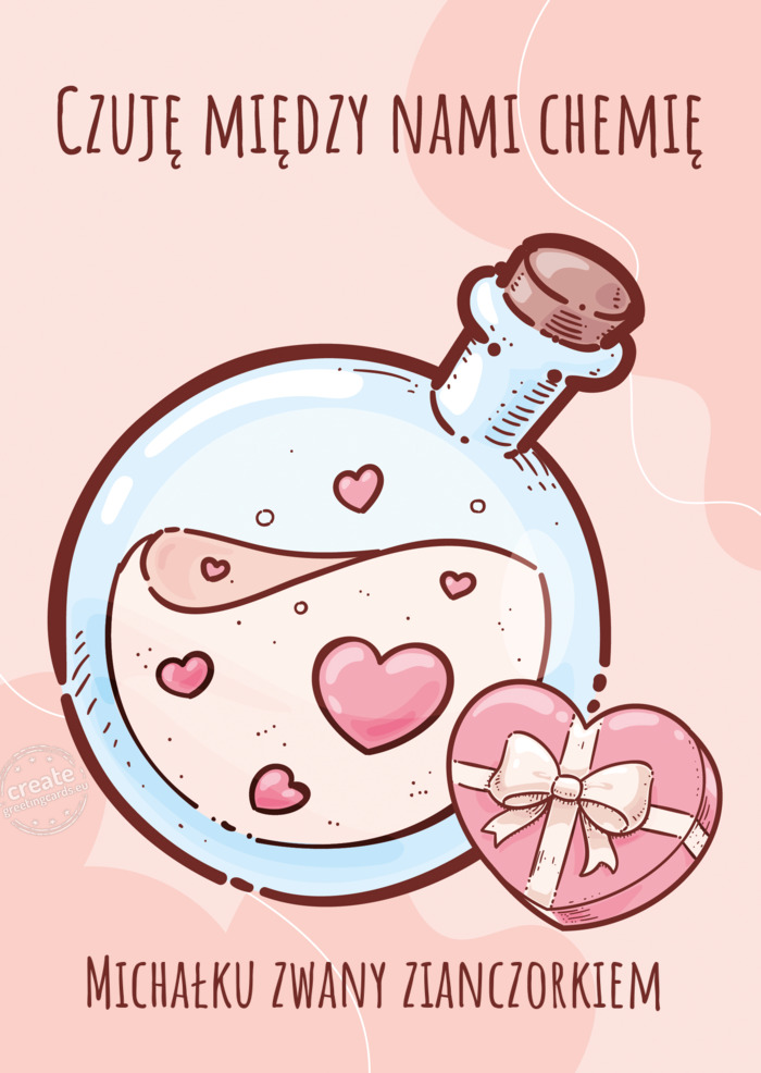 Czuje między nami chemię Michałku zwany zianczorkiem