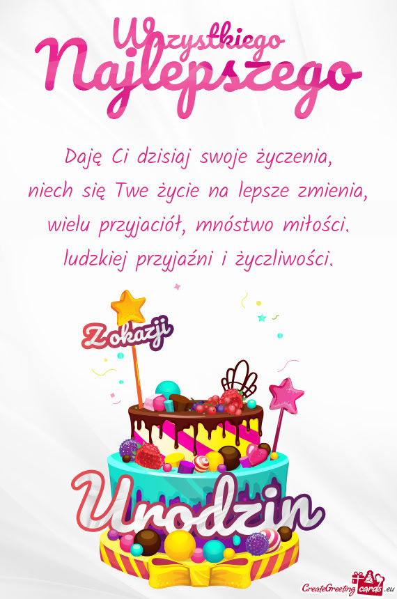 Daję Ci dzisiaj swoje życzenia,  niech się Twe życie na lepsze zmienia,