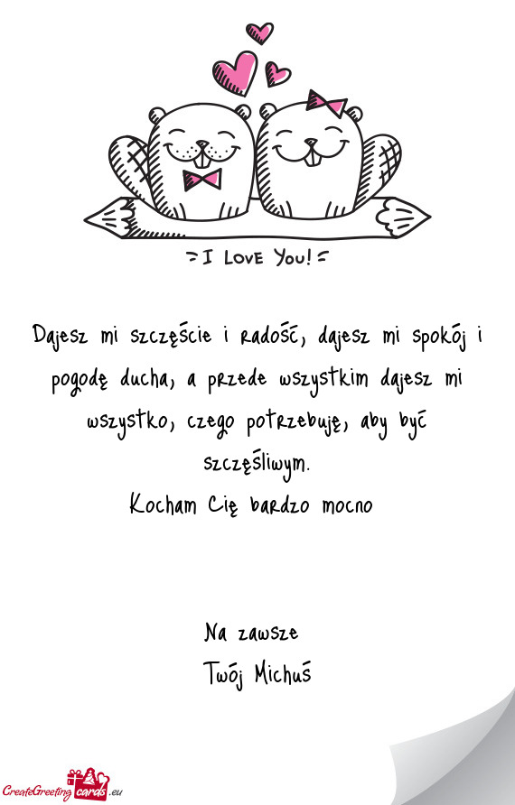 Dajesz mi szczęście i radość, dajesz mi spokój i pogodę ducha, a przede wszystkim dajesz mi ws