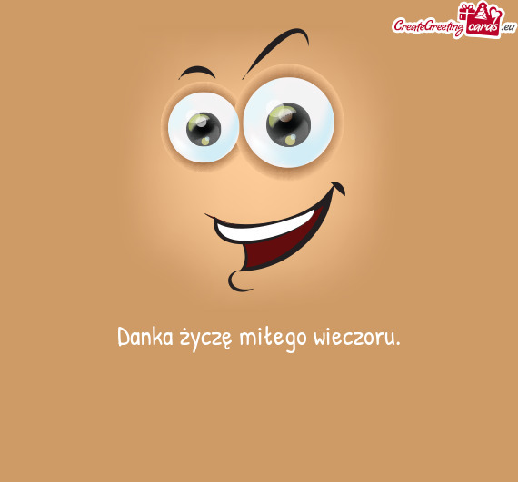 Danka życzę miłego wieczoru