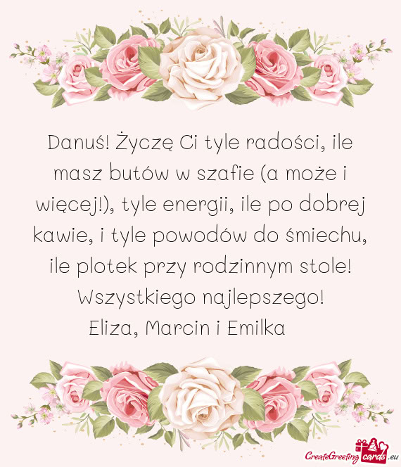 Danuś! Życzę Ci tyle radości, ile masz butów w szafie (a może i więcej!), tyle energii, ile p