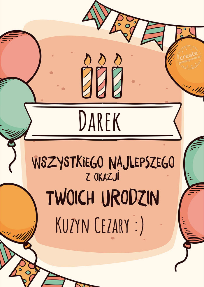 Darek Wszystkiego Najlepszego z okazji Twoich urodzin Kuzyn Cezary :)