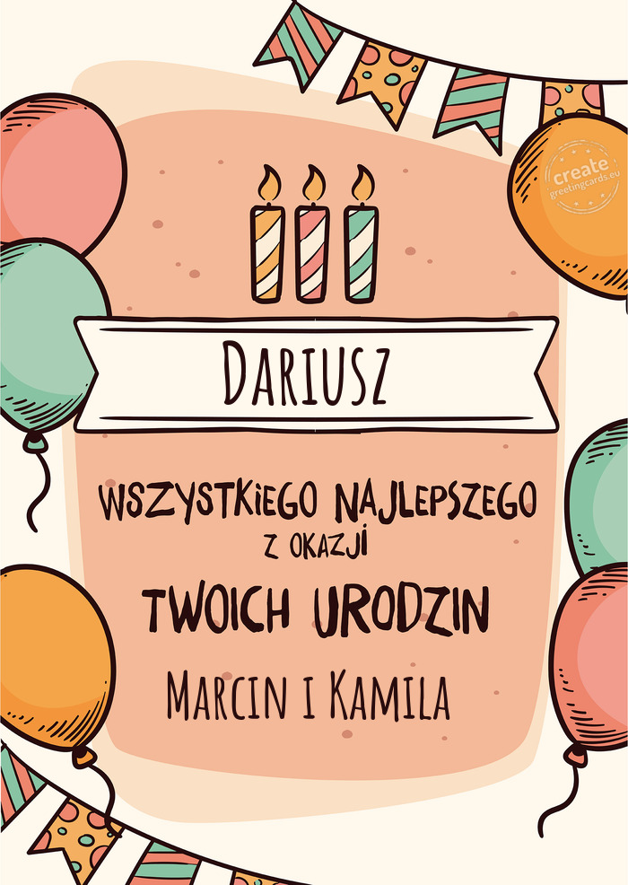 Dariusz Wszystkiego Najlepszego z okazji Twoich urodzin Marcin i Kamila