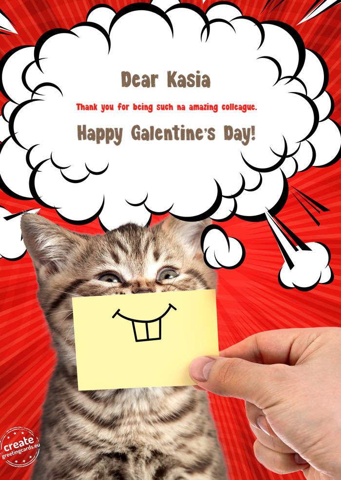 Dear Kasia Thank you for being such na amazing colleague. Happy Galentine