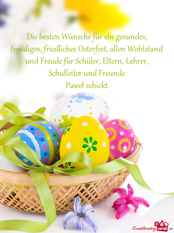 Die besten Wünsche für ein gesundes, freudiges, friedliches Osterfest, allen Wohlstand und Freude
