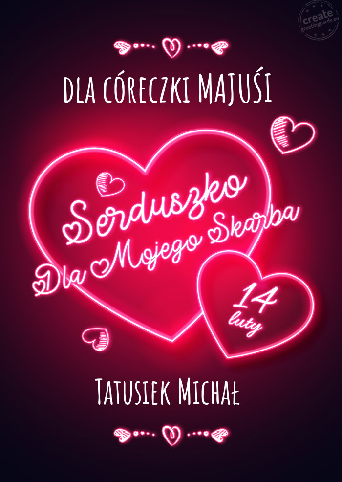 Dla córeczki MAJUŚI Serduszko dla mojego skarbka Tatusiek Michał