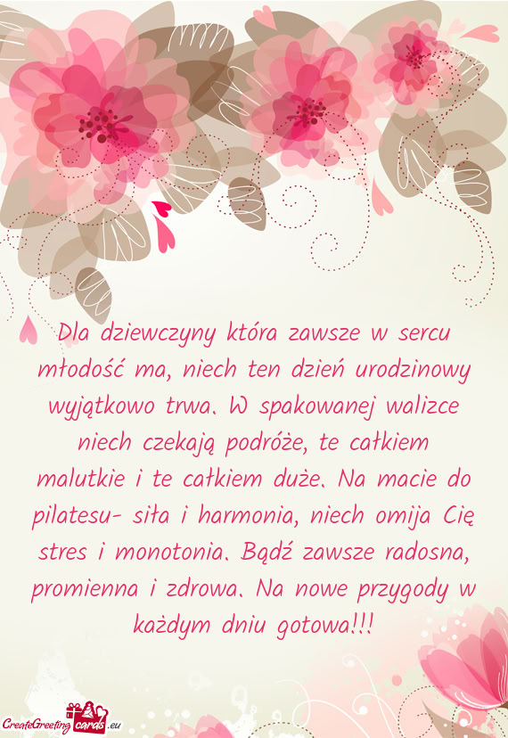 Dla dziewczyny która zawsze w sercu młodość ma, niech ten dzień urodzinowy wyjątkowo trwa. W s