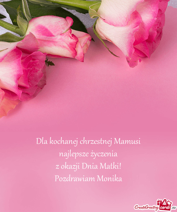 Dla kochanej chrzestnej Mamusi najlepsze życzenia z okazji Dnia Matki! Pozdrawiam Monika
