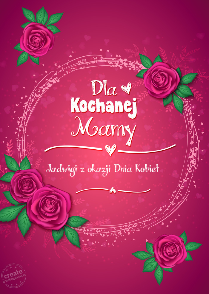 Dla kochanej Mamy, Jadwigi z okazji Dnia Kobiet