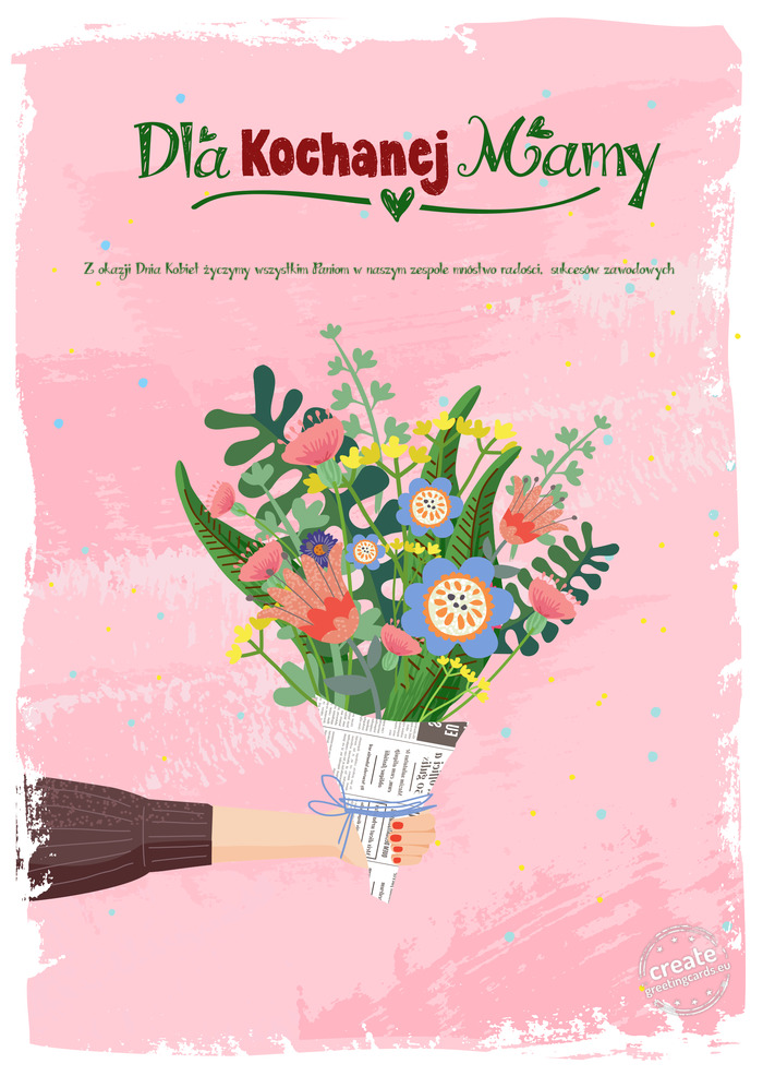Dla kochanej Mamy, Z okazji Dnia Kobiet życzymy wszystkim Paniom w naszym zespole mnóstwo radości
