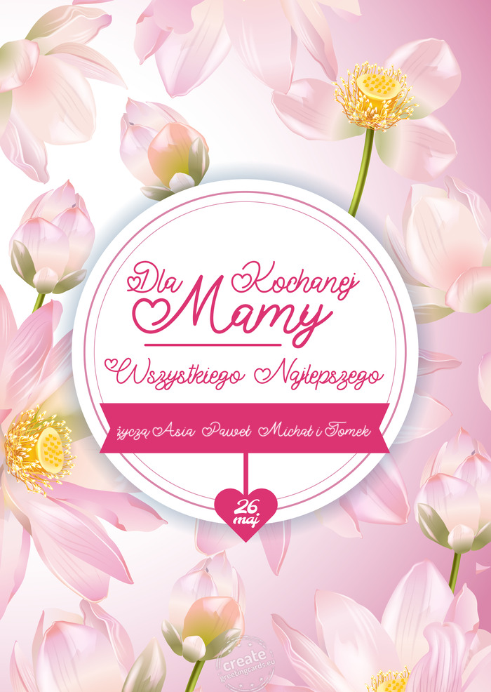 Dla kochanej mamy życzą Asia, Paweł, Michał i Tomek