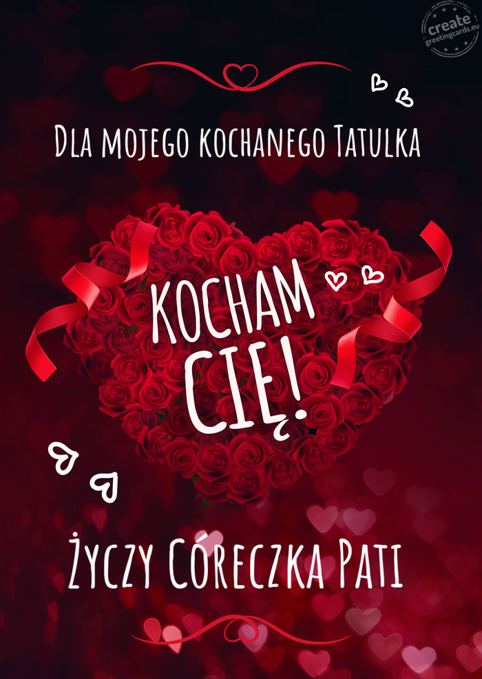 Dla mojego kochanego Tatulka Kocham Cię Córeczka Pati