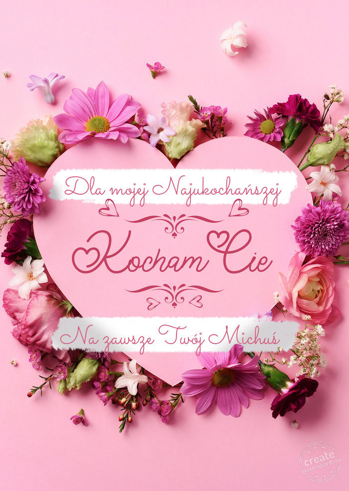 Dla mojej Najukochańszej Kocham Cię Na zawsze Twój Michuś